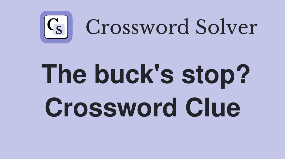 The buck's stop? Crossword Clue