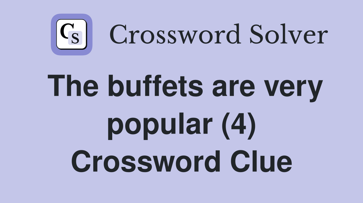 The buffets are very popular (4) Crossword Clue