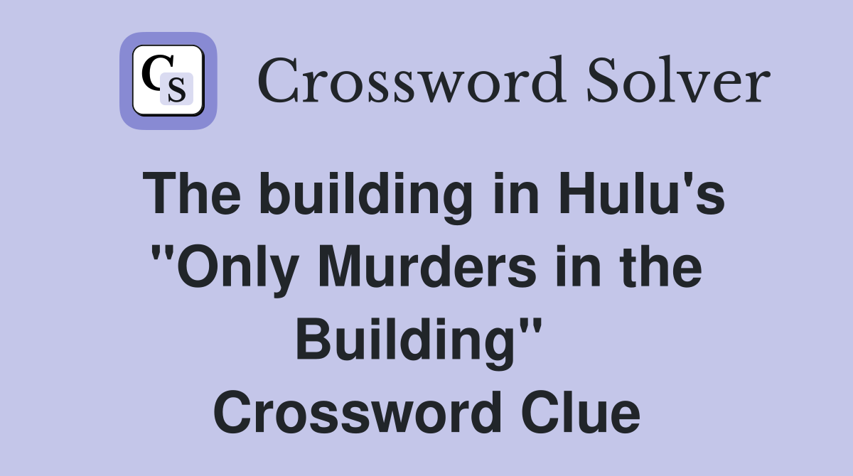 The building in Hulu's "Only Murders in the Building"  Crossword Clue