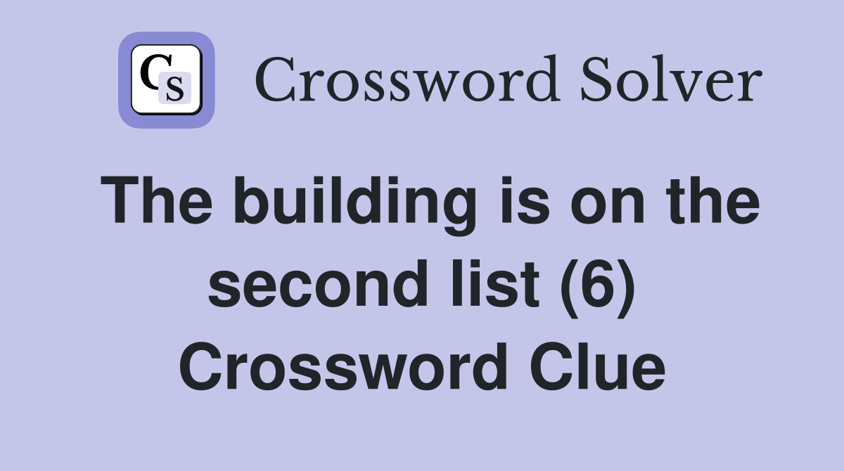 The building is on the second list (6) Crossword Clue