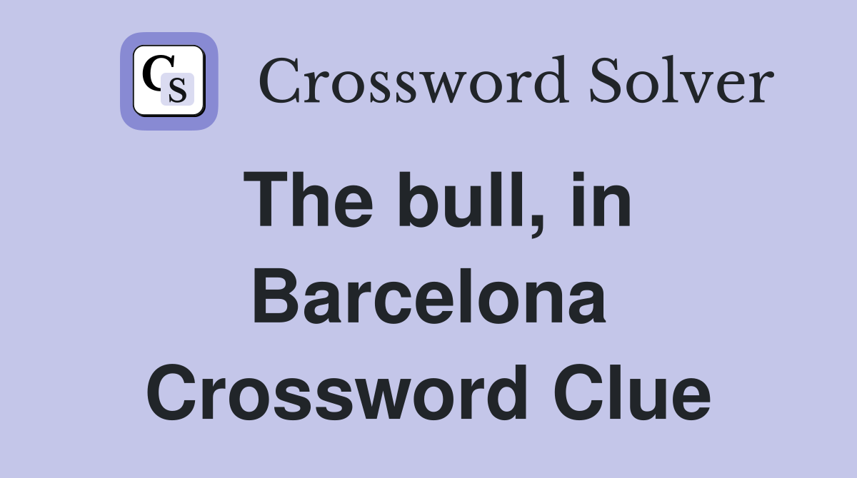 The bull, in Barcelona Crossword Clue