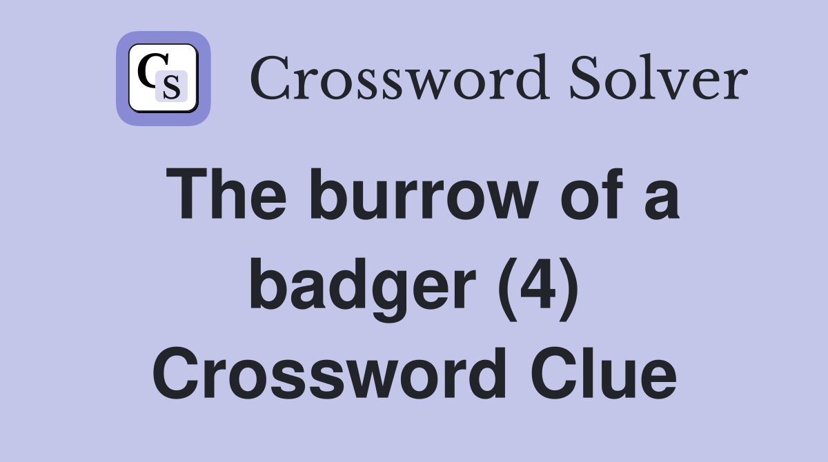 The burrow of a badger (4) Crossword Clue