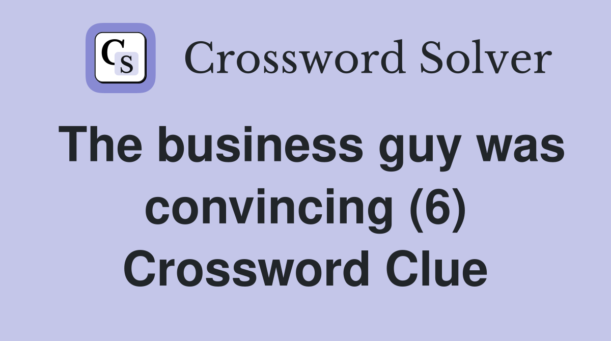 The business guy was convincing (6) Crossword Clue