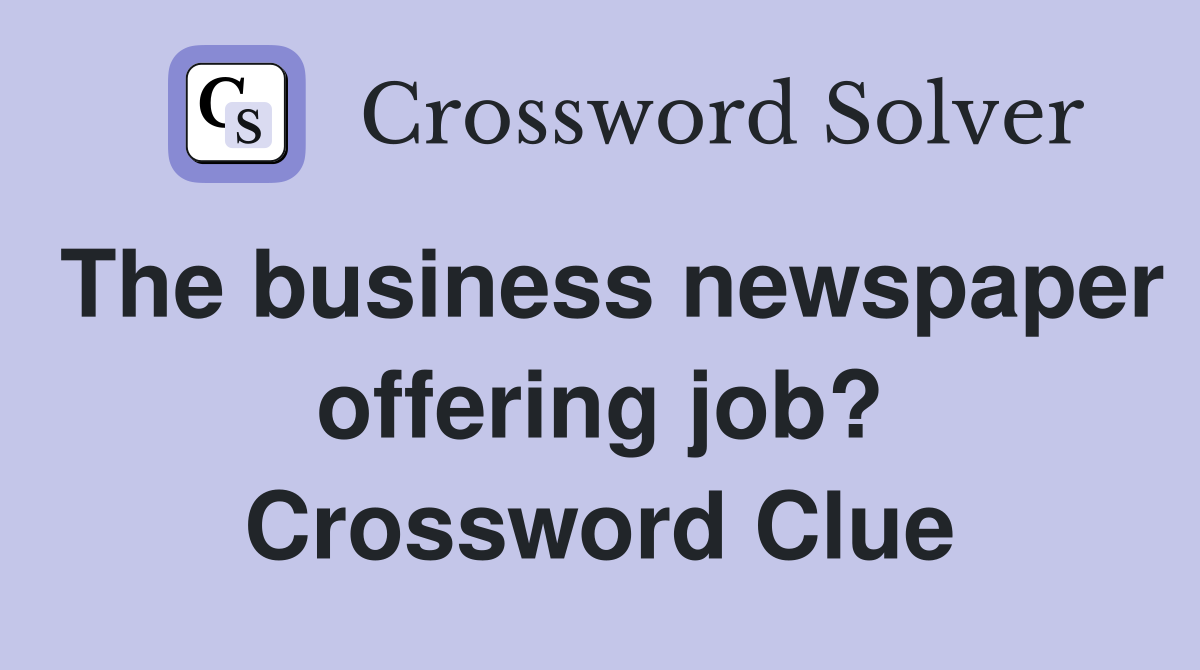 The business newspaper offering job? Crossword Clue