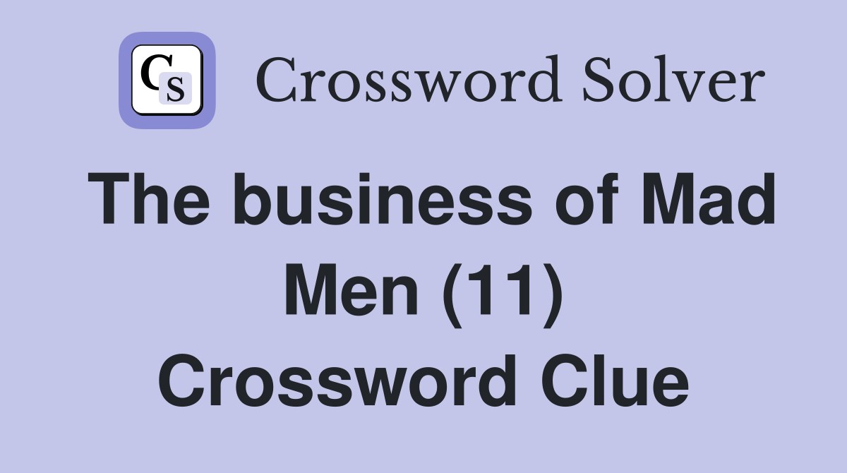 The business of Mad Men (11) Crossword Clue