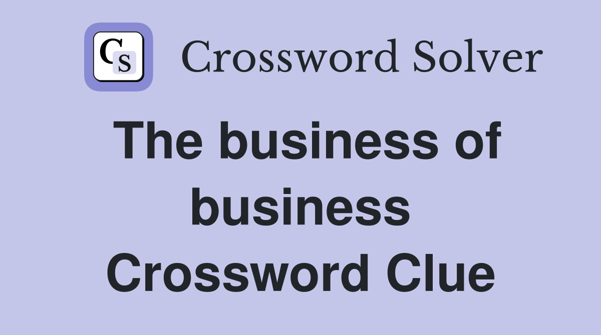 The business of business Crossword Clue