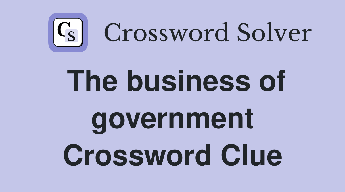 The business of government Crossword Clue
