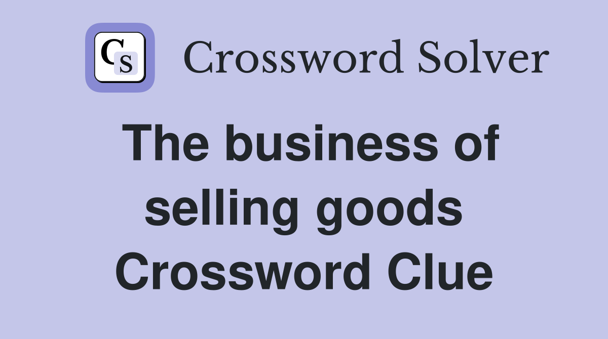 The business of selling goods Crossword Clue