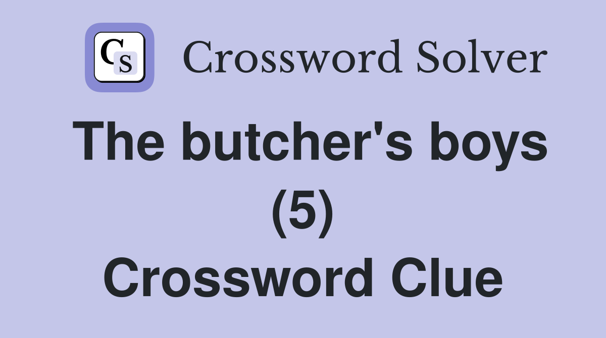 The butcher's boys (5) Crossword Clue