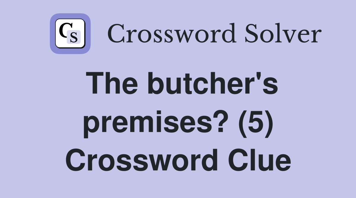 The butcher's premises? (5) Crossword Clue