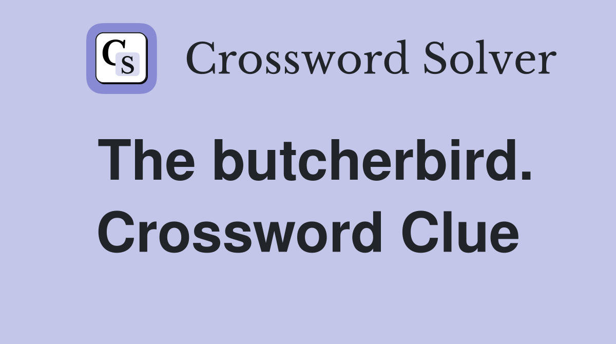 The butcherbird. Crossword Clue