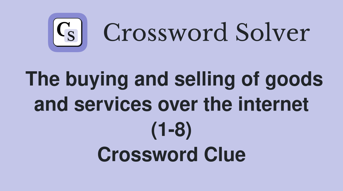 The buying and selling of goods and services over the internet (1-8) Crossword Clue