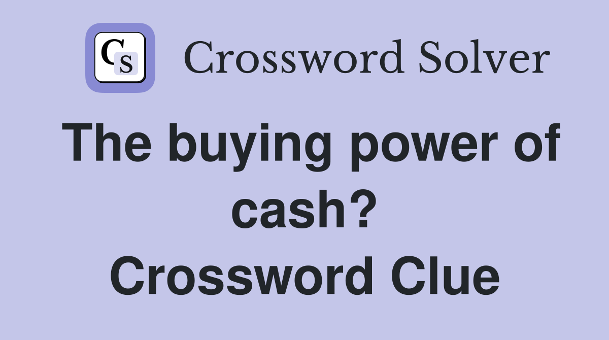 The buying power of cash? Crossword Clue