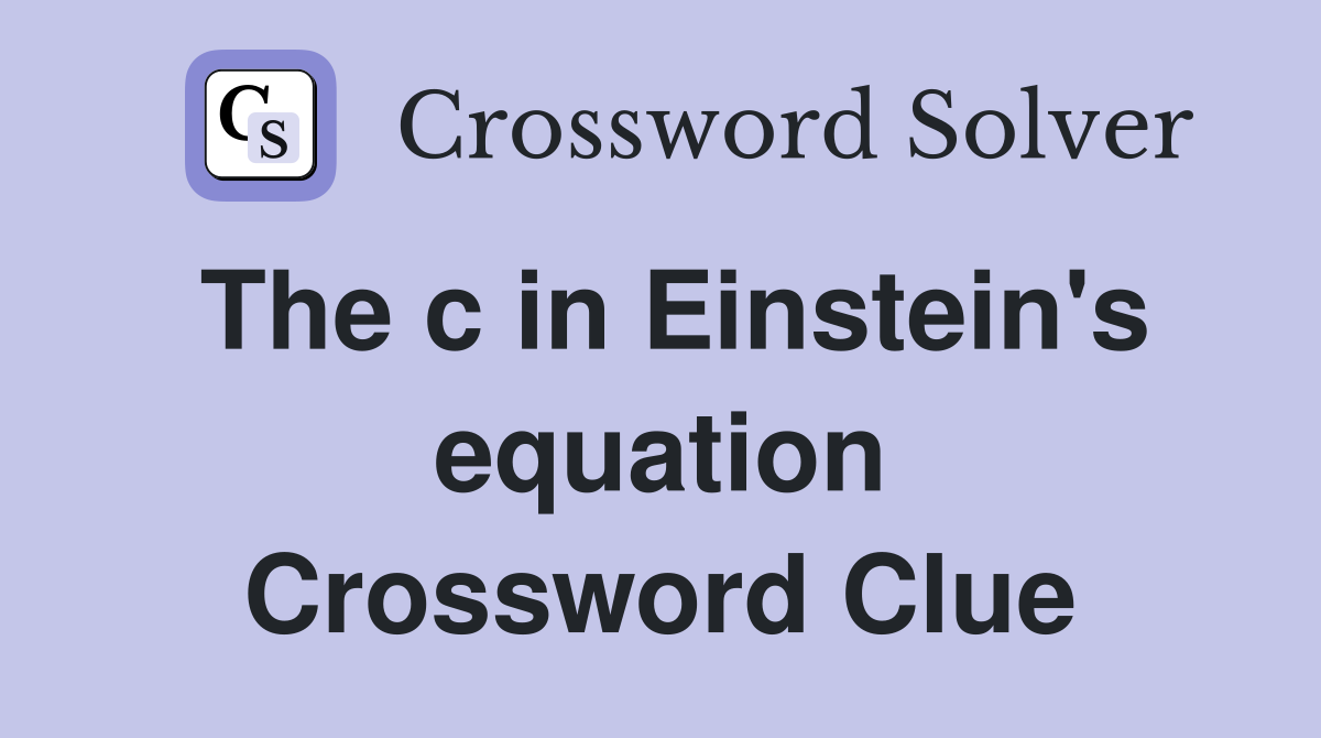 The c in Einstein's equation Crossword Clue