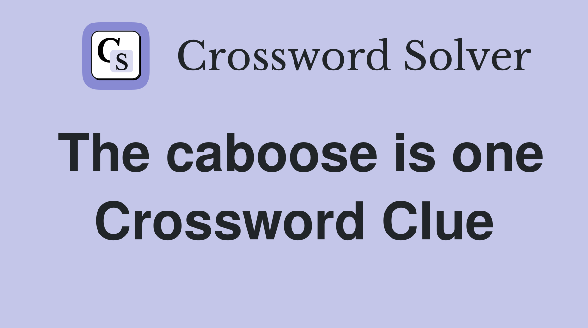 The caboose is one Crossword Clue