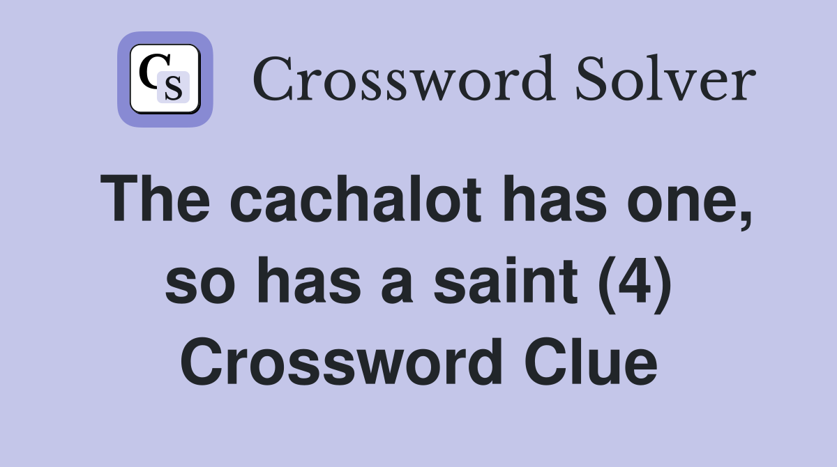 The cachalot has one, so has a saint (4) Crossword Clue