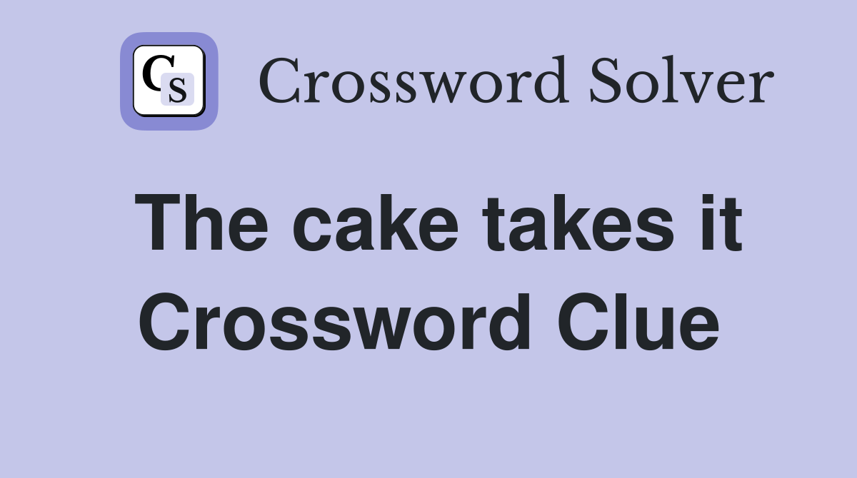 The cake takes it Crossword Clue