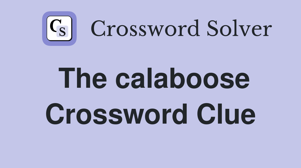 The calaboose Crossword Clue