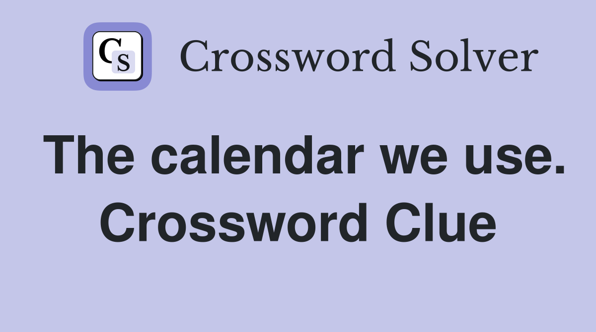 The calendar we use. Crossword Clue