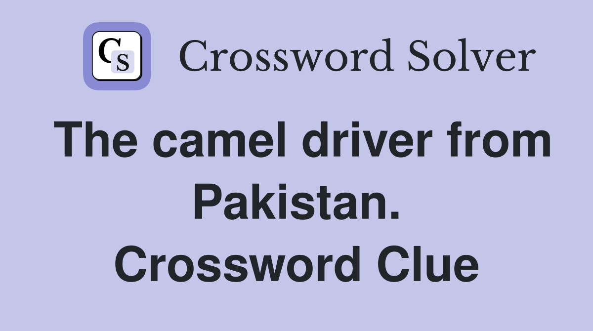 The camel driver from Pakistan. Crossword Clue