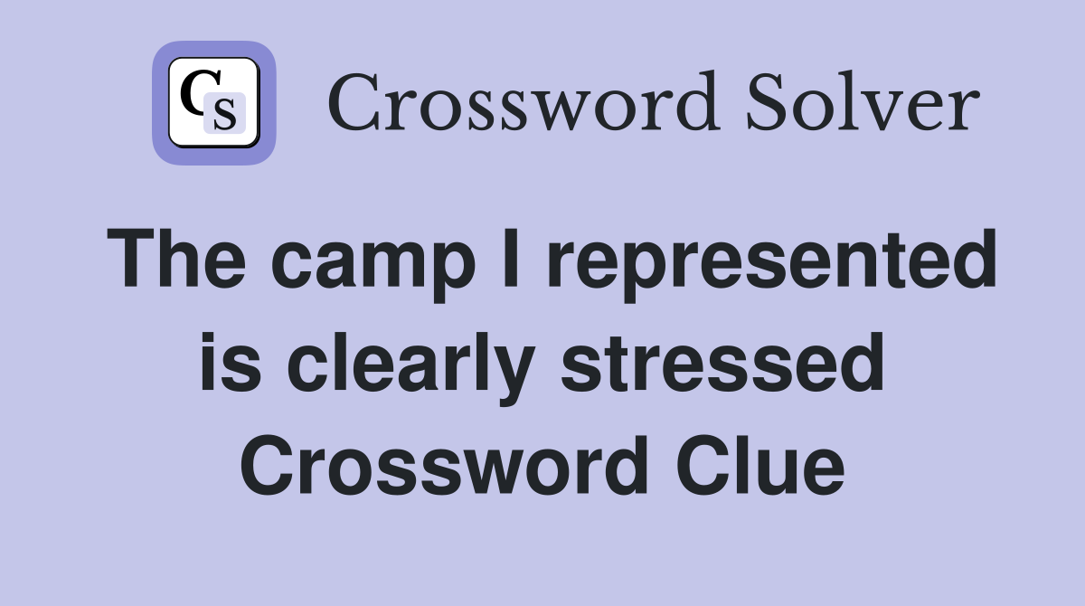 The camp I represented is clearly stressed Crossword Clue