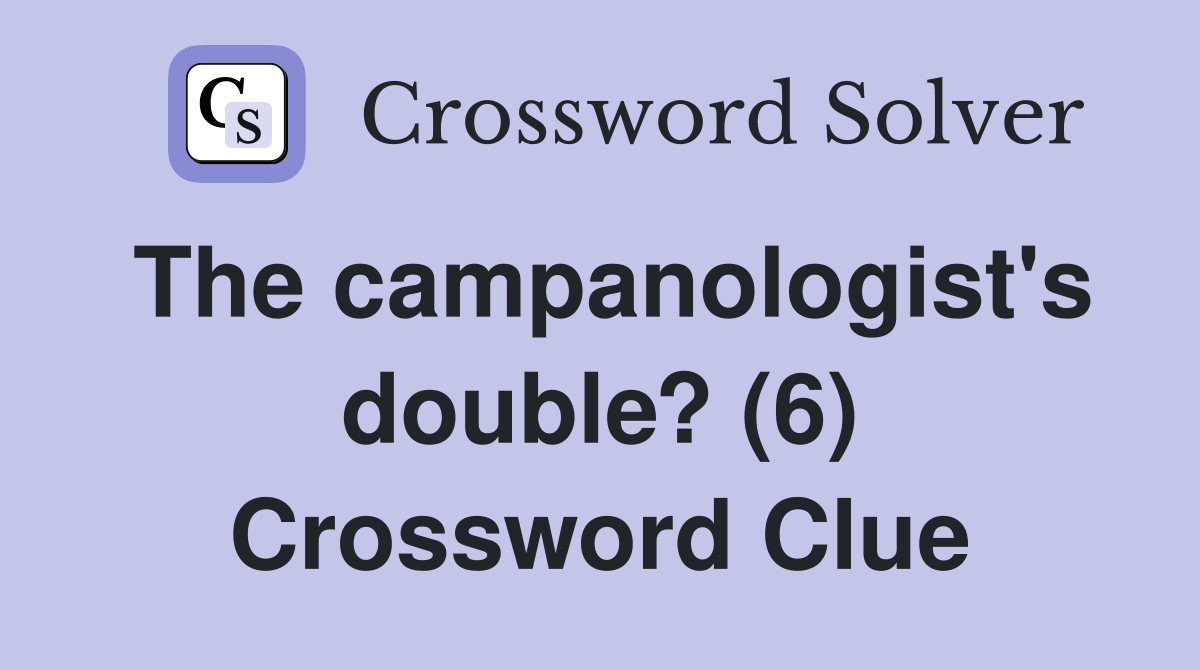 The campanologist's double? (6) Crossword Clue