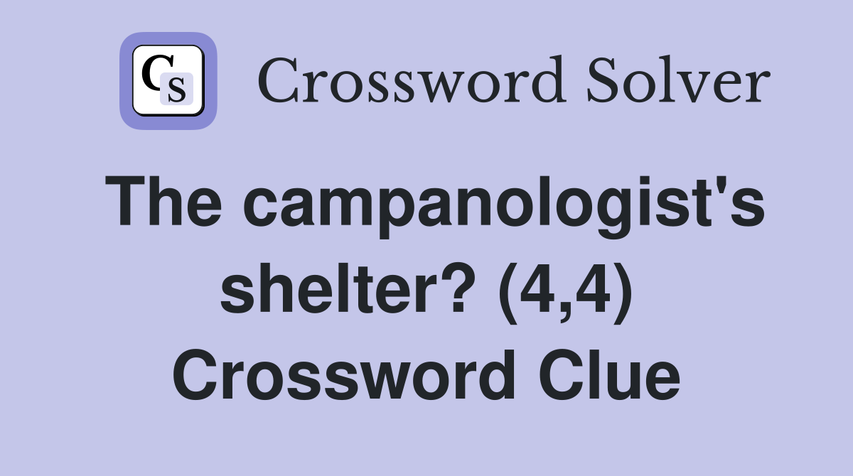 The campanologist's shelter? (4,4) Crossword Clue