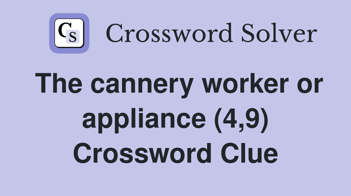 The cannery worker or appliance (4,9) Crossword Clue