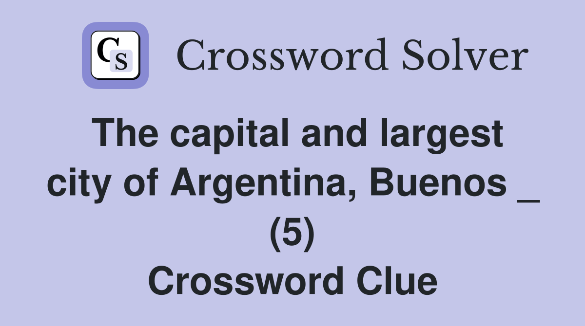The capital and largest city of Argentina, Buenos _ (5) Crossword Clue