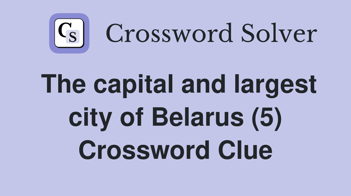 The capital and largest city of Belarus (5) Crossword Clue