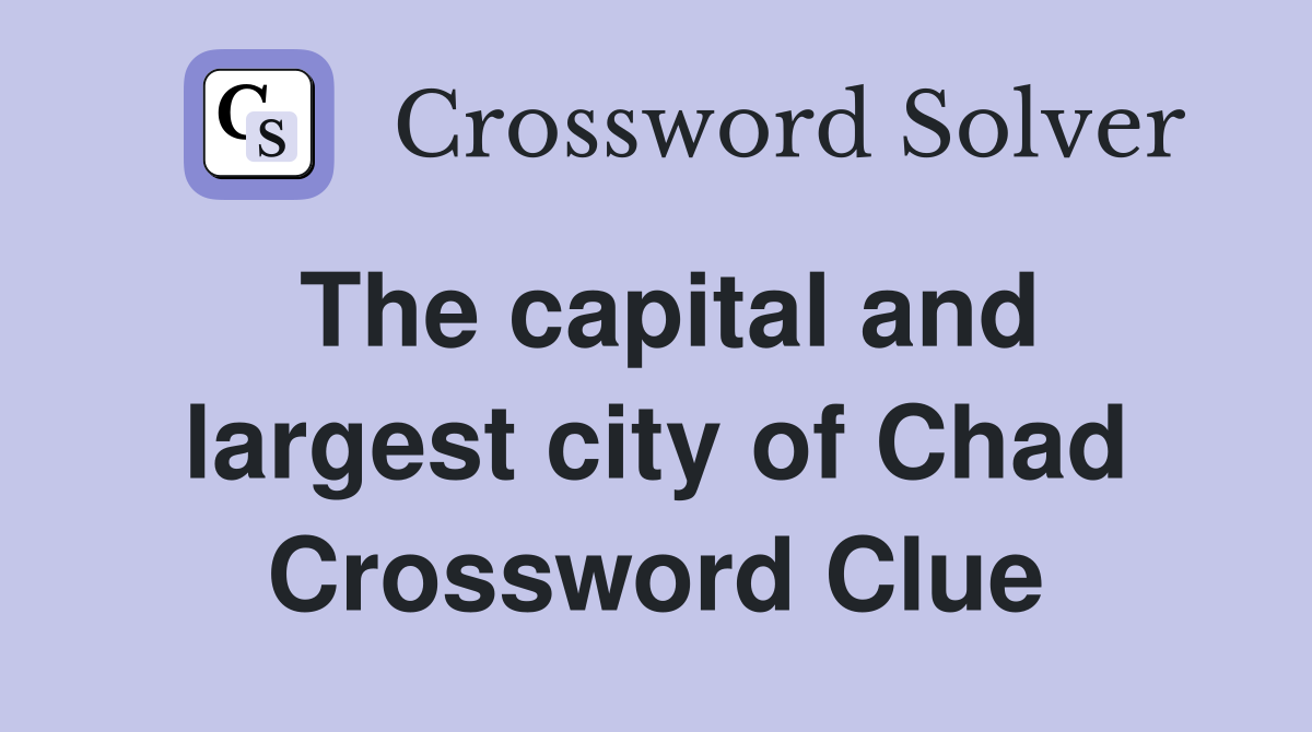 The capital and largest city of Chad Crossword Clue