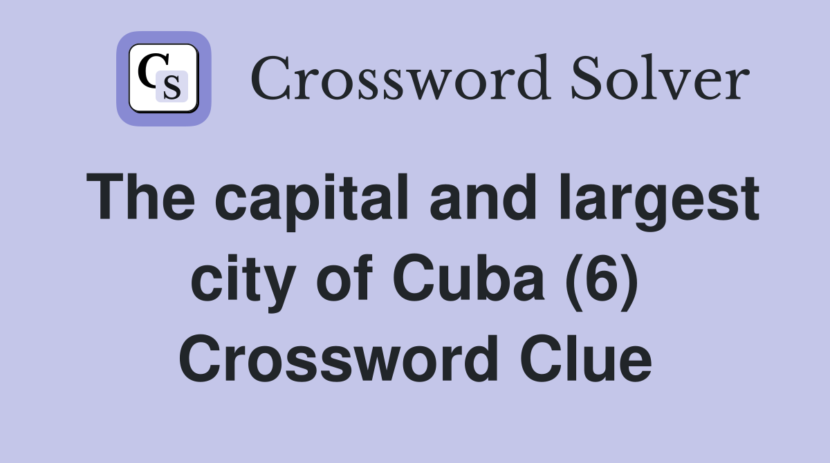 The capital and largest city of Cuba (6) Crossword Clue