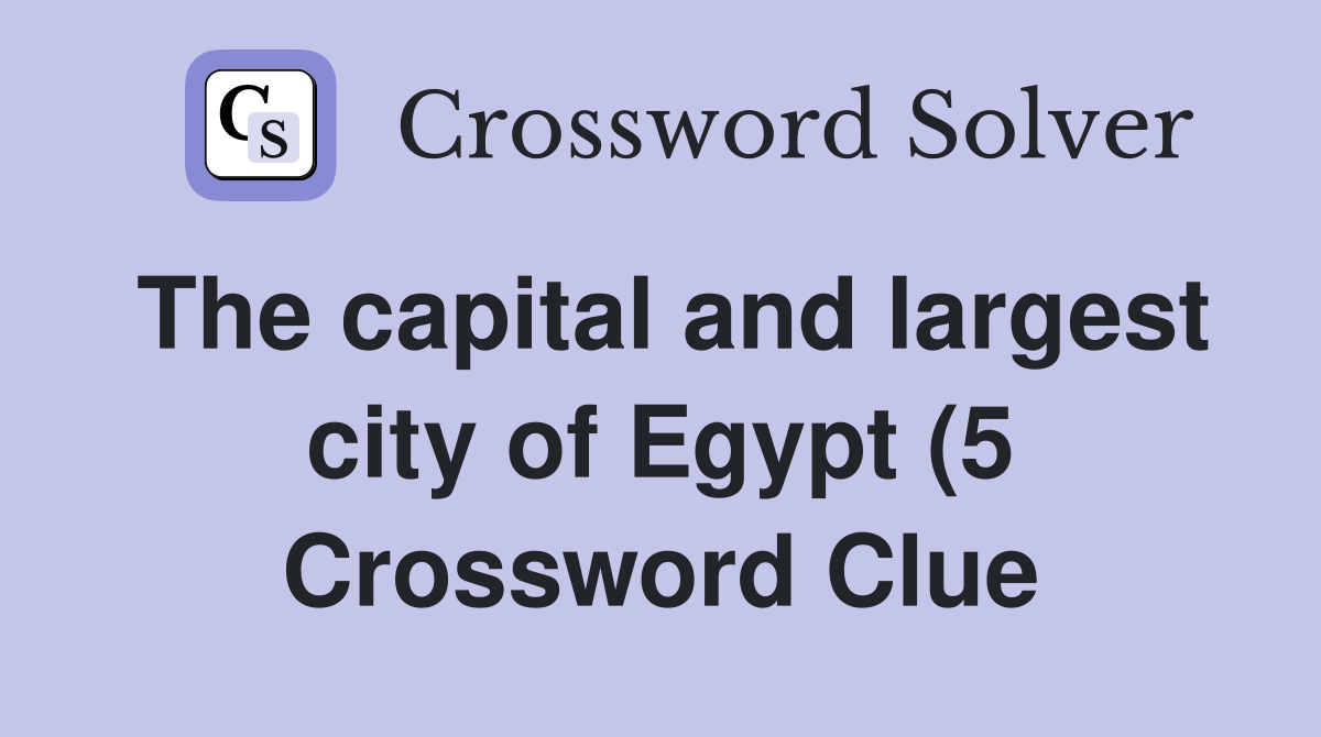 The capital and largest city of Egypt (5) Crossword Clue Answers The capital and largest city of Egypt (5) Crossword Clue Answers