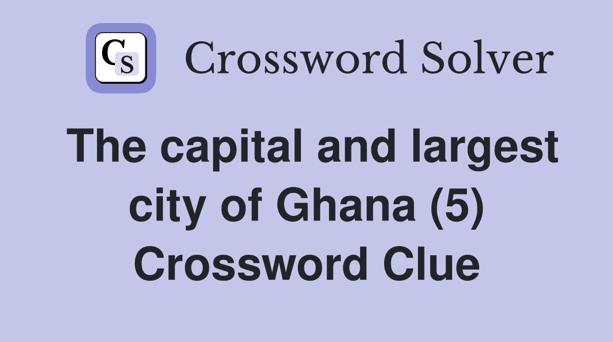 The capital and largest city of Ghana (5) Crossword Clue