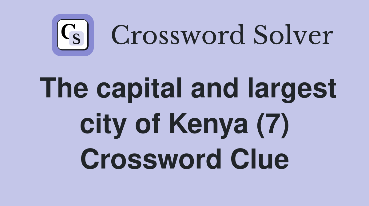 The capital and largest city of Kenya (7) Crossword Clue
