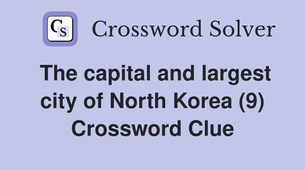 The capital and largest city of North Korea (9) Crossword Clue