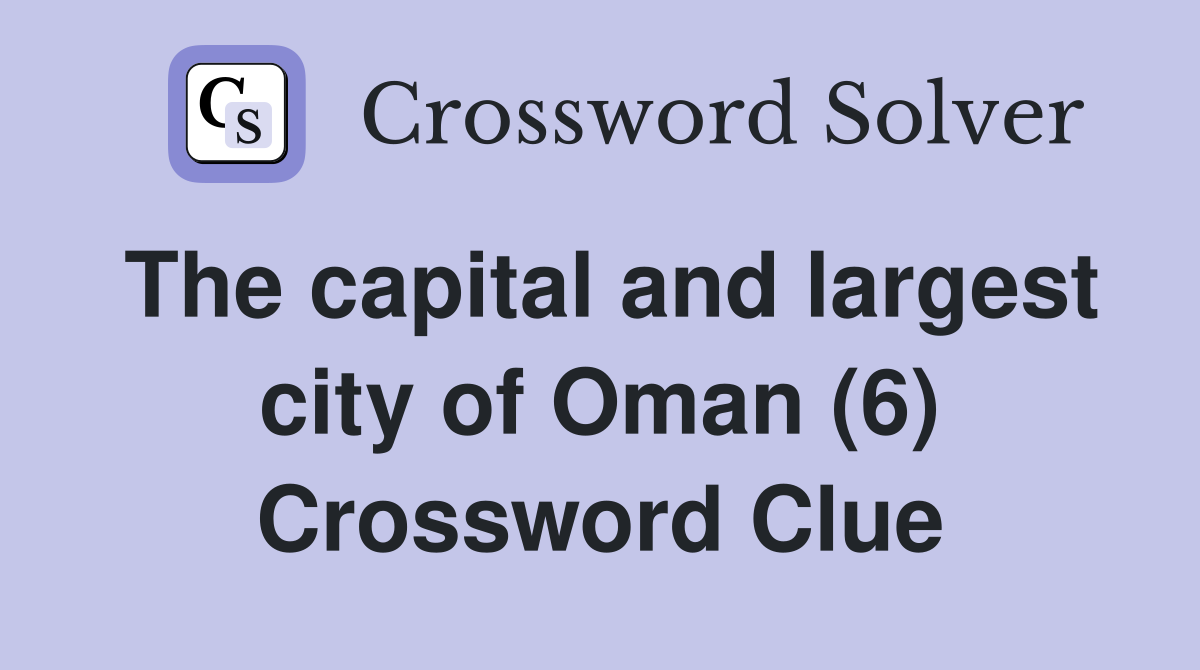 The capital and largest city of Oman (6) Crossword Clue