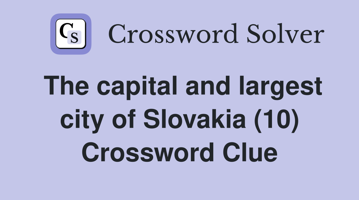 The capital and largest city of Slovakia (10) Crossword Clue