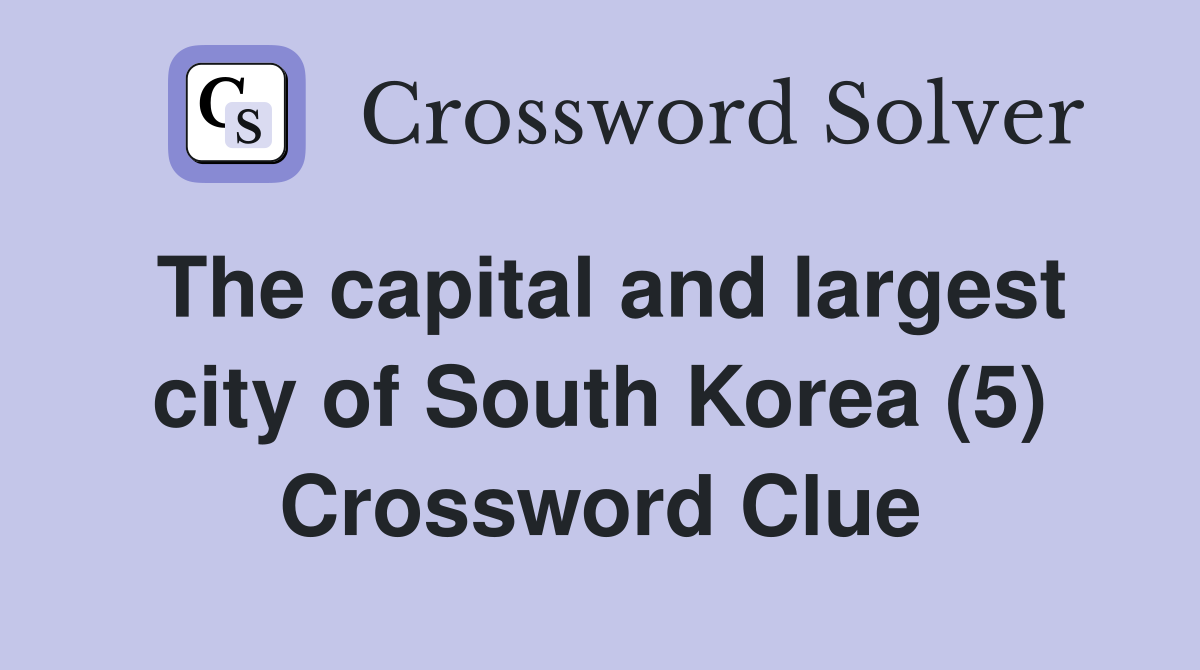 The capital and largest city of South Korea (5) Crossword Clue