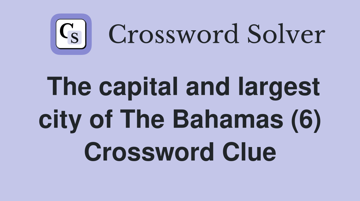 The capital and largest city of The Bahamas (6) Crossword Clue