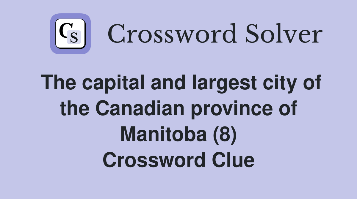 The capital and largest city of the Canadian province of Manitoba (8) Crossword Clue