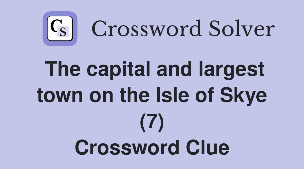 The capital and largest town on the Isle of Skye (7) Crossword Clue