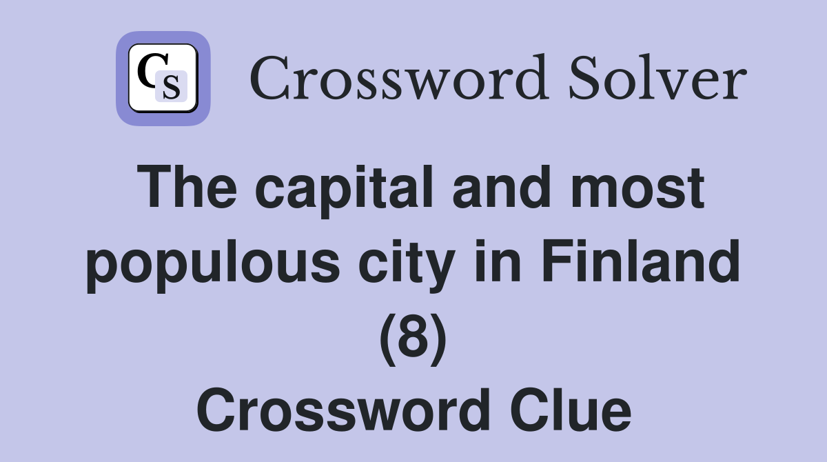 The capital and most populous city in Finland (8) Crossword Clue
