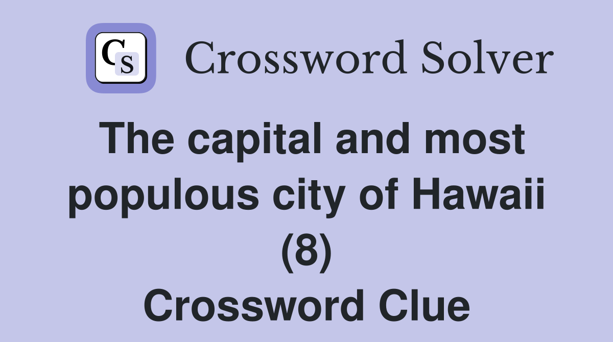 The capital and most populous city of Hawaii (8) Crossword Clue