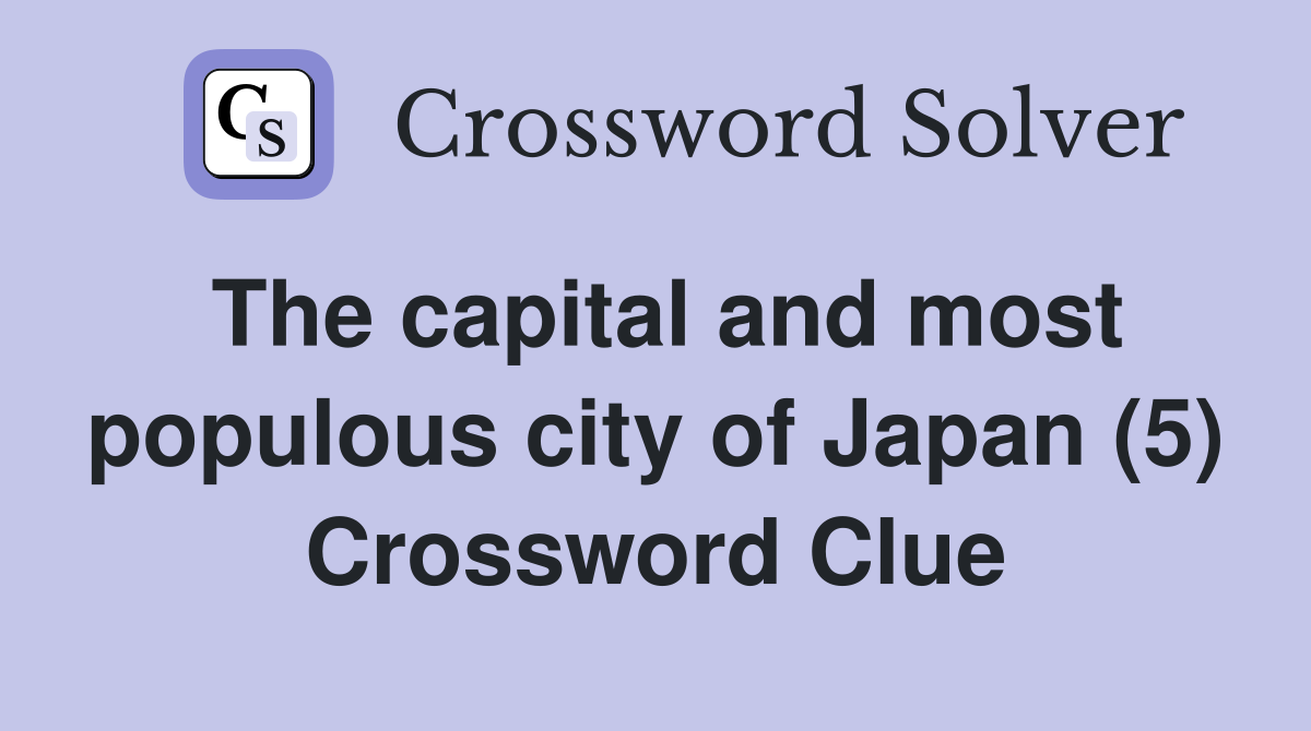 The capital and most populous city of Japan (5) Crossword Clue