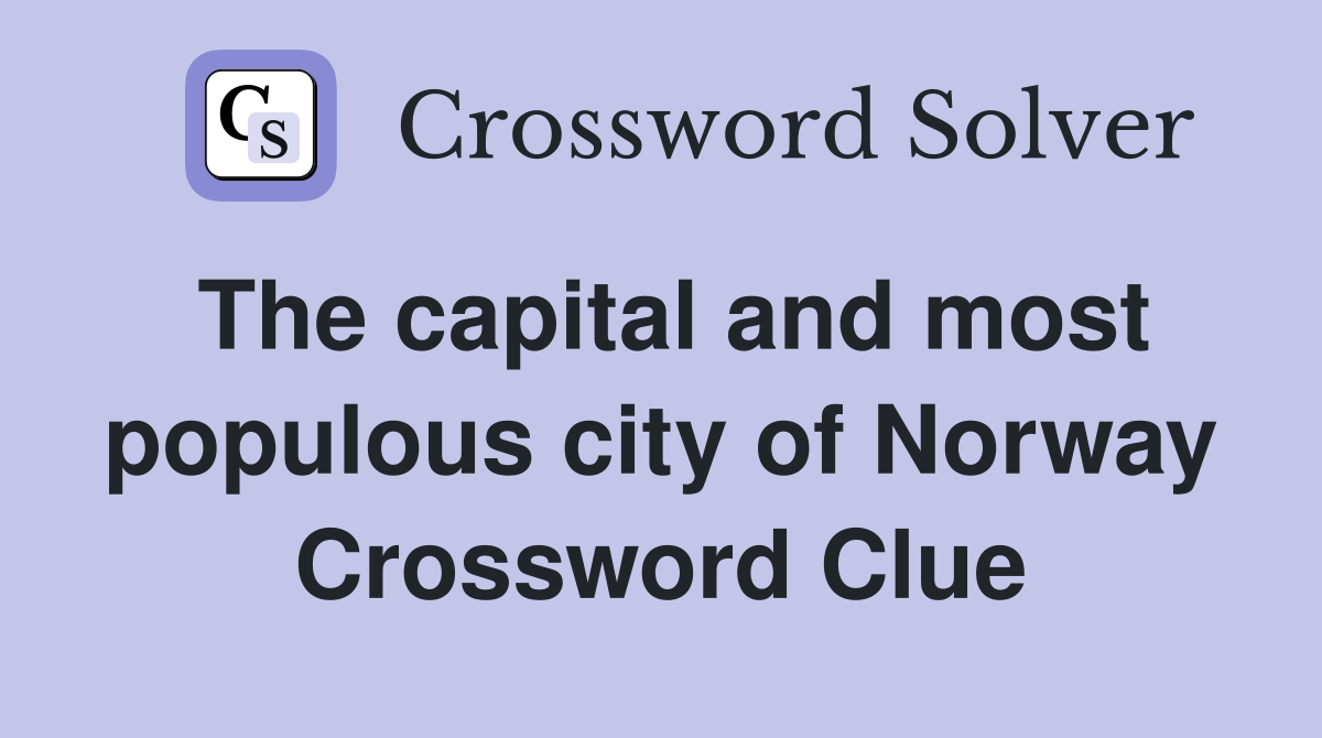 The capital and most populous city of Norway Crossword Clue