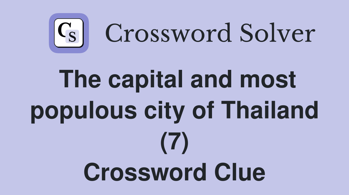 The capital and most populous city of Thailand (7) Crossword Clue