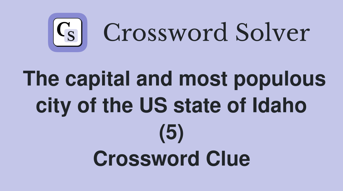 The capital and most populous city of the US state of Idaho (5) Crossword Clue