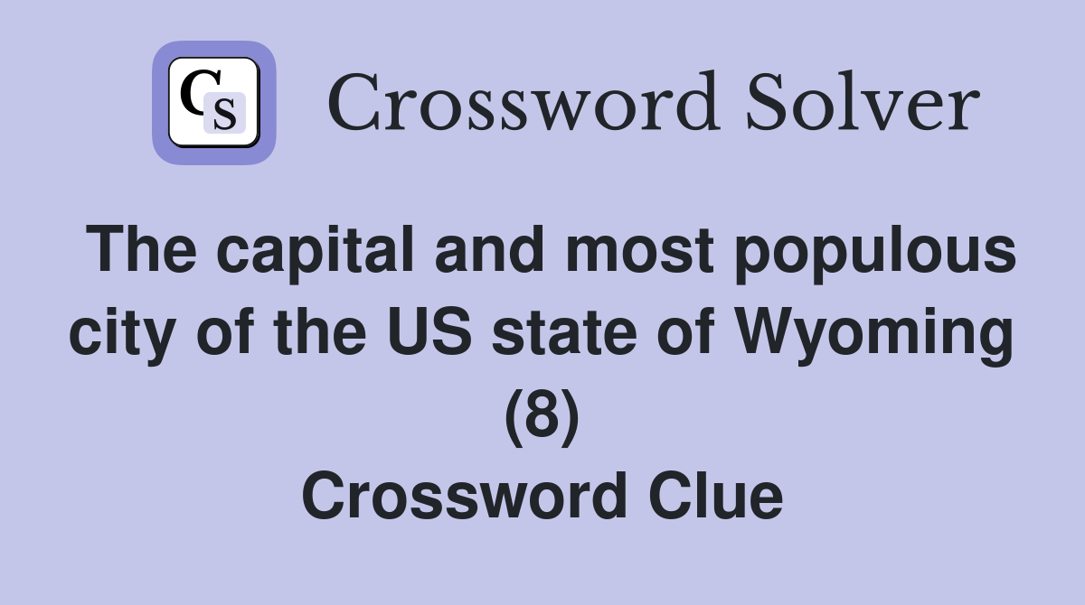 The capital and most populous city of the US state of Wyoming (8) Crossword Clue