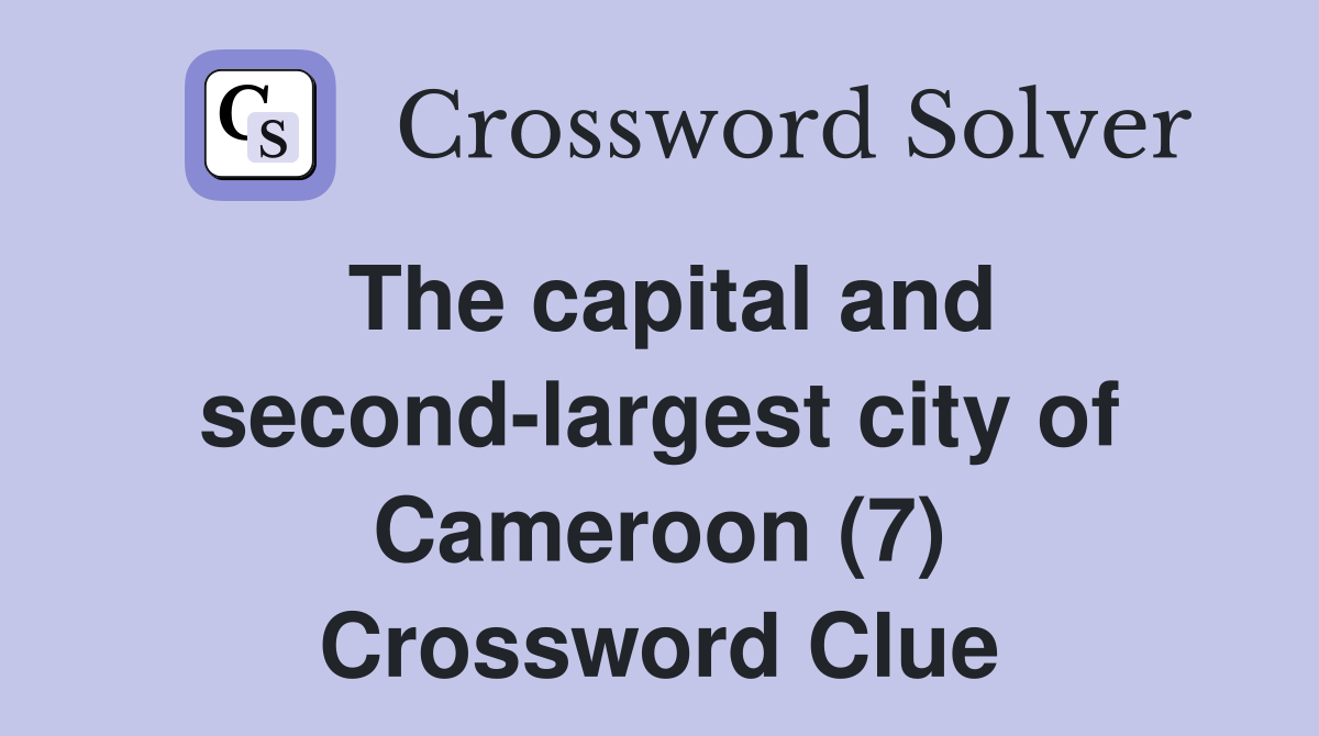The capital and second-largest city of Cameroon (7) Crossword Clue